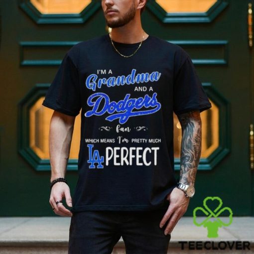 Official I’m a grandma and a los angeles Dodgers fan which means I’m pretty much perfect 2024 hoodie, sweater, longsleeve, shirt v-neck, t-shirt