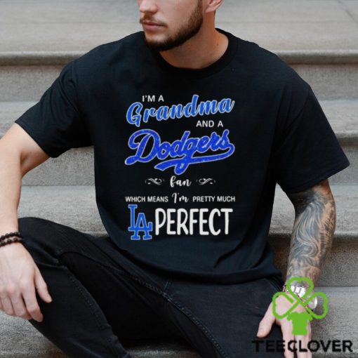 Official I’m a grandma and a los angeles Dodgers fan which means I’m pretty much perfect 2024 hoodie, sweater, longsleeve, shirt v-neck, t-shirt