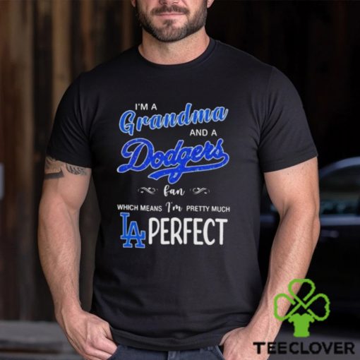 Official I’m a grandma and a los angeles Dodgers fan which means I’m pretty much perfect 2024 hoodie, sweater, longsleeve, shirt v-neck, t-shirt