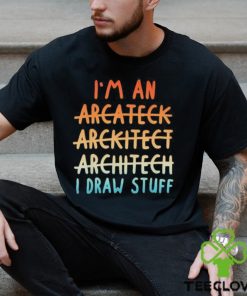 Official I’m an architect architect architect I draw stuff shirt