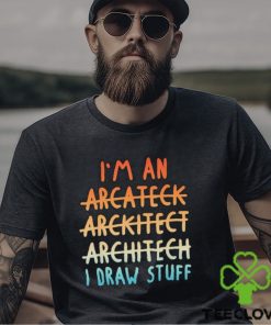 Official I’m an architect architect architect I draw stuff shirt 2 Official I’m an architect architect architect I draw stuff shirt