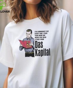 Official I’m communist cuz every time I fuck your mom she makes me read a page from das kapital hoodie, sweater, longsleeve, shirt v-neck, t-shirt