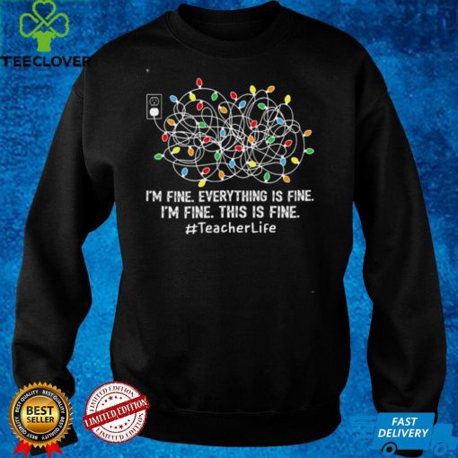 Official Im fine everything is fine im fine this is fine teacher life hoodie, sweater, longsleeve, shirt v-neck, t-shirt hoodie, sweater Shirt