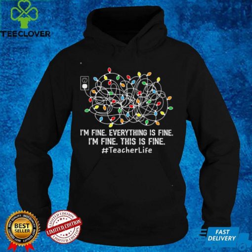 Official Im fine everything is fine im fine this is fine teacher life hoodie, sweater, longsleeve, shirt v-neck, t-shirt hoodie, sweater Shirt