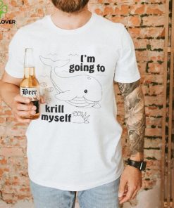Official I’m going to krill Myself shirt
