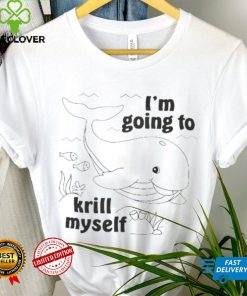 Official I’m going to krill Myself shirt