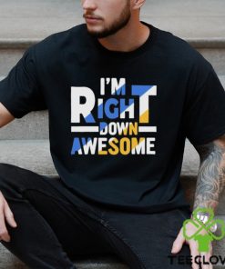 Official I’m right down awesome shirt