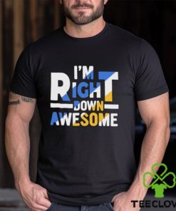 Official I’m right down awesome hoodie, sweater, longsleeve, shirt v-neck, t-shirt