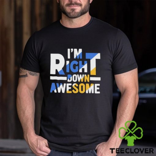 Official I’m right down awesome hoodie, sweater, longsleeve, shirt v-neck, t-shirt