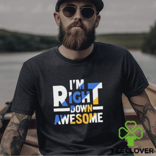 Official I’m right down awesome hoodie, sweater, longsleeve, shirt v-neck, t-shirt