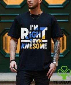 Official I’m right down awesome hoodie, sweater, longsleeve, shirt v-neck, t-shirt