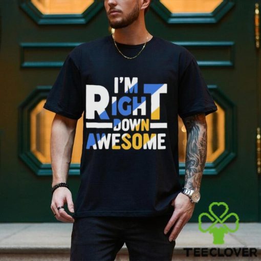 Official I’m right down awesome hoodie, sweater, longsleeve, shirt v-neck, t-shirt