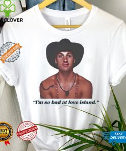 Official I’m so bad at love island rob shirt