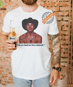 Official I’m so bad at love island rob shirt