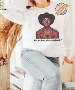 Official I’m so bad at love island rob shirt