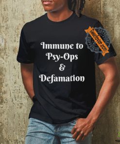 Official Immune To Psy ops And Defamation T shirt