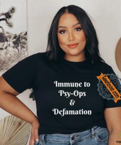 Official Immune To Psy ops And Defamation T shirt