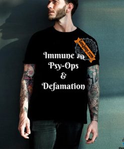 Official Immune To Psy ops And Defamation T shirt