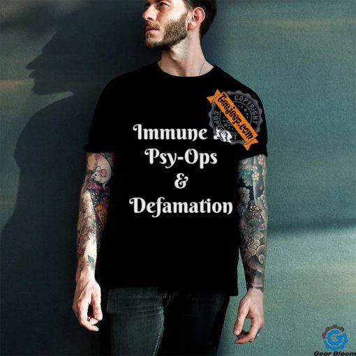 Official Immune To Psy ops And Defamation T shirt