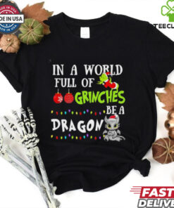 Official In A World Full Of Grinches Be A Dragon Christmas shirt