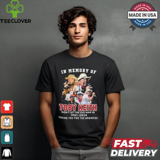 Official In Memory Of Toby Keith Don’t Let The Old Man In 1961 2024 Thank You For The Memories Signature Shirt
