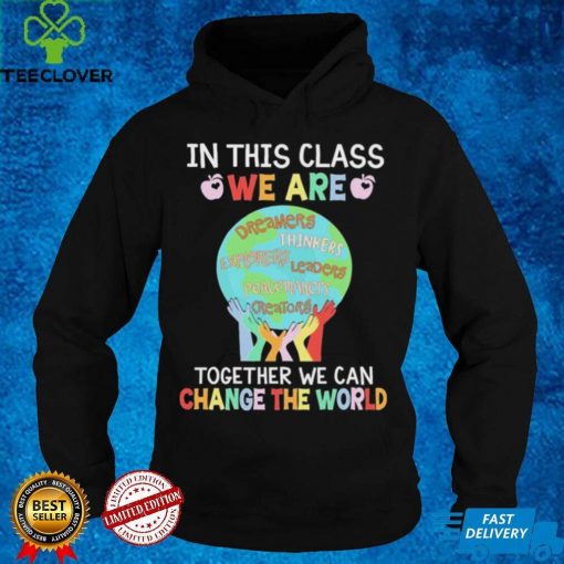 Official In This Class We Are Together We Can Change The World Shirt
