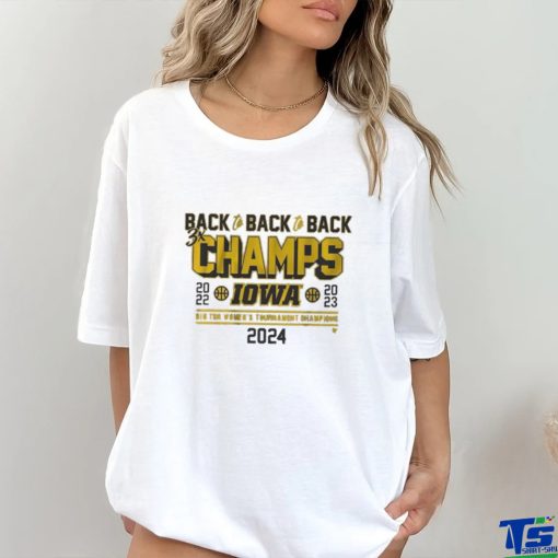 Official Iowa Basketball Back To Back To Back Big Ten Women’s Basketball Tournament Champs T Shirt