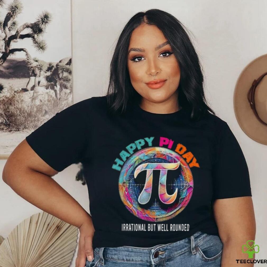 Official Irrational but well rounded Pi Day Math Day Student Teacher shirt Official Irrational but well rounded Pi Day Math Day Student Teacher shirt