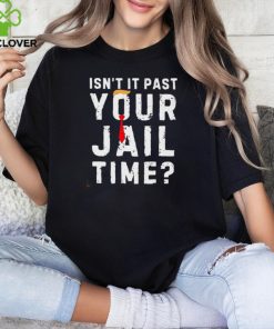 Official Isn’t it past your jail time funny saying joke humour shirt