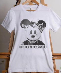 Official It Was All A Dream The Notorious M I C Mickey Mouse King T shirt