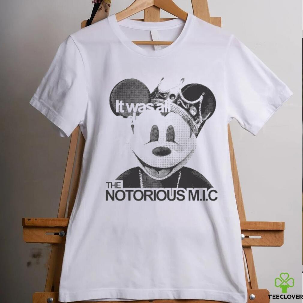 Official It Was All A Dream The Notorious M I C Mickey Mouse King T shirt Official It Was All A Dream The Notorious M I C Mickey Mouse King T shirt