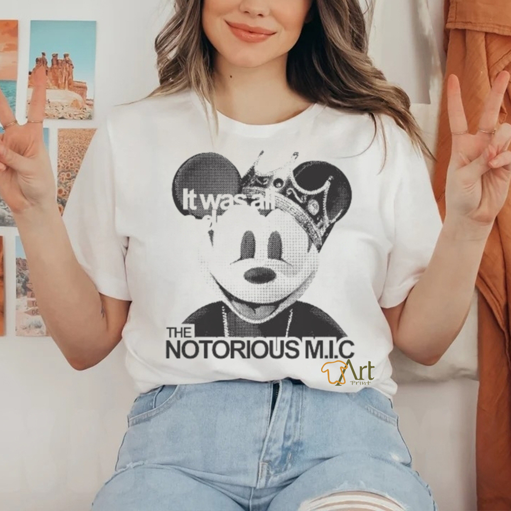 Official It Was All A Dream The Notorious M I C Mickey Mouse King T shirt Official It Was All A Dream The Notorious M I C Mickey Mouse King T shirt