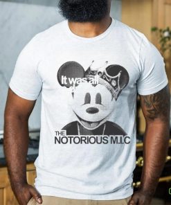 Official It Was All A Dream The Notorious M I C Mickey Mouse King T shirt