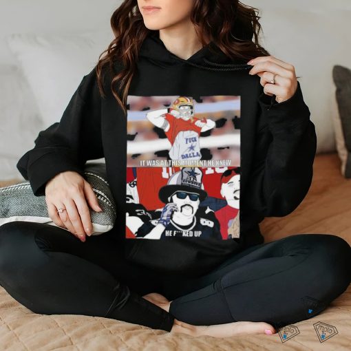 Official It Was At This Moment He Knew He Fucked Up Dallas Cowboys Shirt