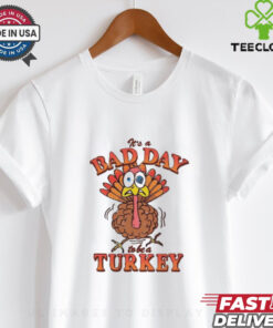Official It’s A Bad Day To Be Turkey Thanksgiving 2024 t shirt
