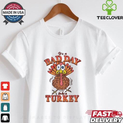 Official It’s A Bad Day To Be Turkey Thanksgiving 2024 t shirt