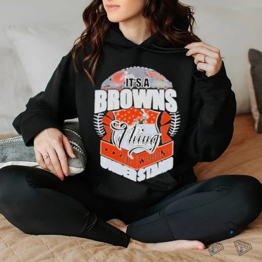 Official It’s A Cleveland Browns Thing You Wouldn’t Understand Shirt
