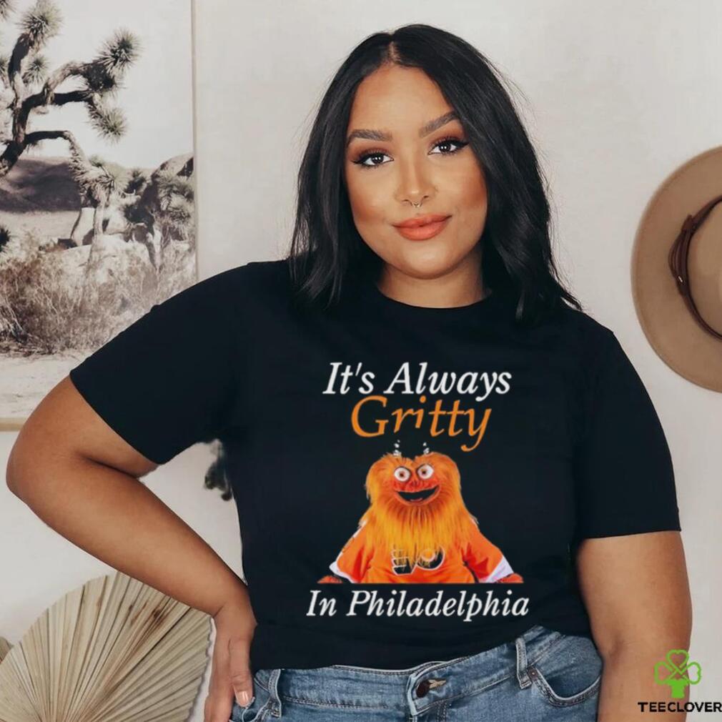 It's Always Gritty In Philadelphia Shirt