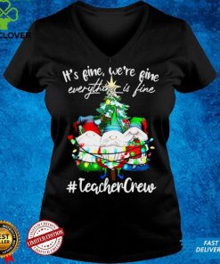 Official Its Fine Were Fine Everything Is Fine Teacher Crew Shirt hoodie, sweater Shirt