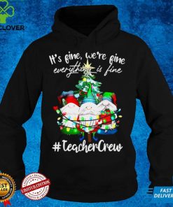 Official Its Fine Were Fine Everything Is Fine Teacher Crew Shirt hoodie, sweater Shirt