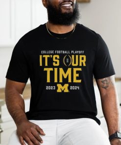 Official It’s Our Time Michigan Wolverines 2023 2024 College Football Playoff Intensive Skill Shirt