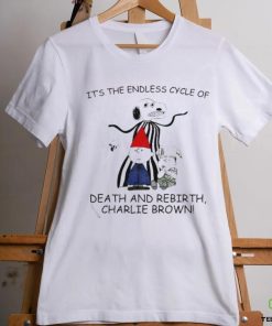 Official It’s The Endless Cycle Of Death And Rebirth T Shirts