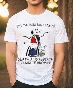 Official It’s The Endless Cycle Of Death And Rebirth T Shirts