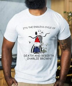 Official It’s The Endless Cycle Of Death And Rebirth T Shirts