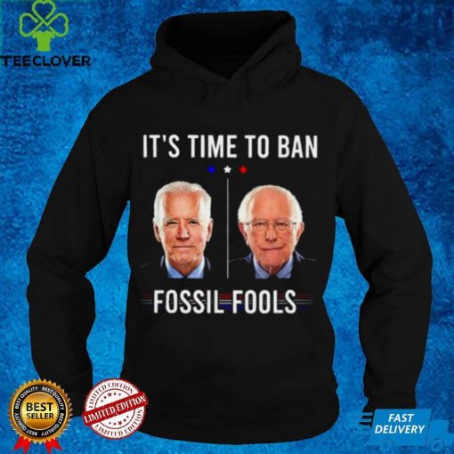 Official Its Time To Ban Fossil Fools Anti Biden Political Tee Shirt hoodie, sweater