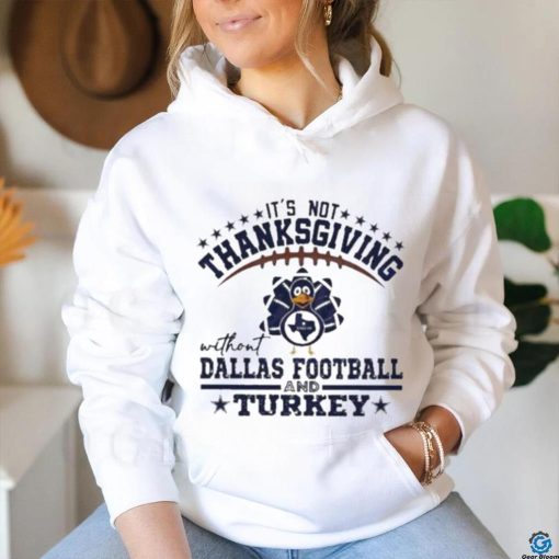 Official It’s not thanksgiving without Dallas Football and Turkey T hoodie, sweater, longsleeve, shirt v-neck, t-shirt