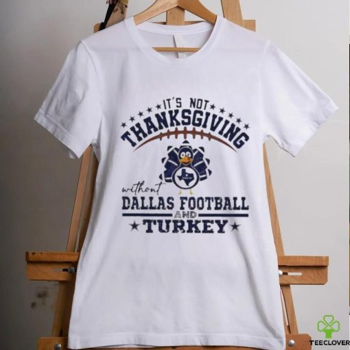 Official It’s not thanksgiving without Dallas Football and Turkey T hoodie, sweater, longsleeve, shirt v-neck, t-shirt