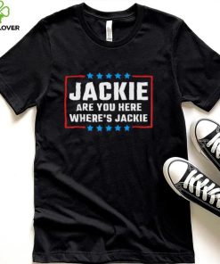 Official Jackie are You Here Where’s Jackie Biden Quote T Shirt