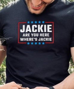 Official Jackie are You Here Where’s Jackie Biden Quote T Shirt