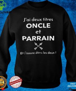 Official Jai deux titres oncle et parrain et jassure dans les deux hoodie, sweater, longsleeve, shirt v-neck, t-shirt hoodie, sweater Shirt